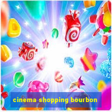 cinema shopping bourbon